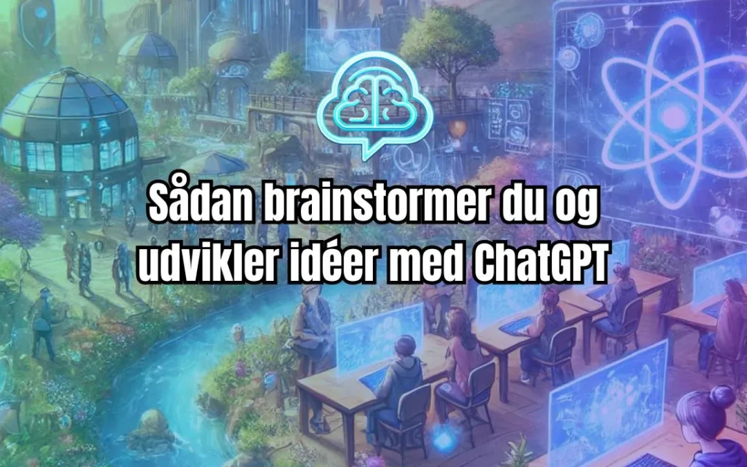 Sådan brainstormer du og udvikler idéer med ChatGPT